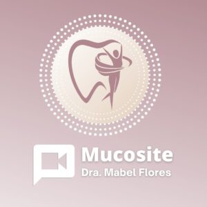 Vídeo: Mucosite - Dra. Mabel Flores