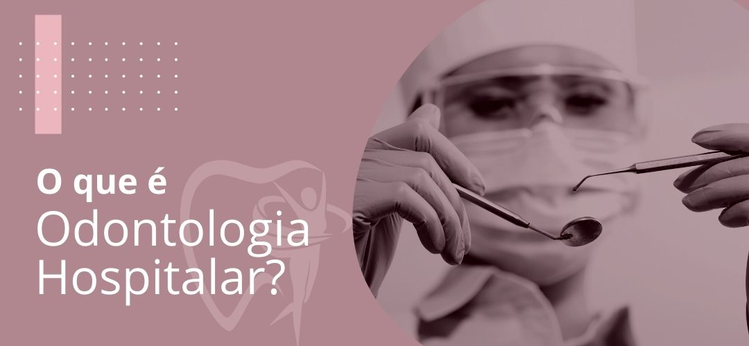 O que é Odontologia Hospitalar - Mabel Diana